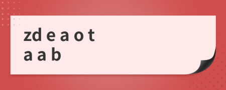 zd e a o ta a b