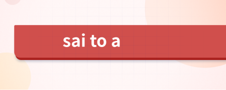 sai to a
